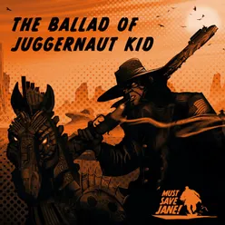 The Ballad Of Juggernaut Kid