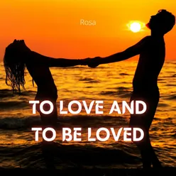 To love and to be loved