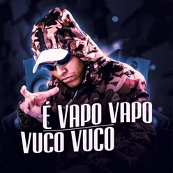 É Vapo Vapo Vuco Vuco