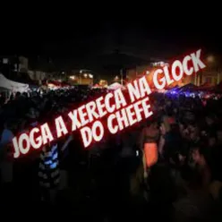 JOGA A XERECA NA GLOCK DO CHEFE