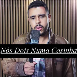 Nós Dois Numa Casinha