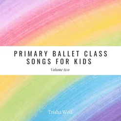 Primary Ballet Class: Songs for Kids, Vol. 2