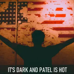 It's Dark and Patel Is Hot (Live)