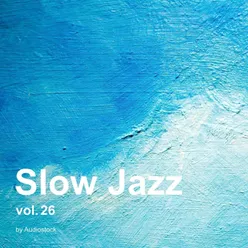Slow Jazz, Vol. 26 -Instrumental BGM- by Audiostock