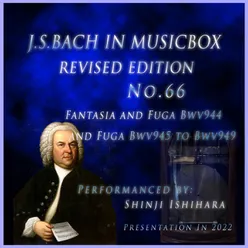 J.S.Bach:Fuga A Major Bwv949(Musical Box) Revised version