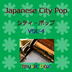 A Musical Box Rendition of Japanese City Pop VOL-4