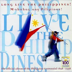 Long Live the Philippines! Mabuhay Ang Pilipinas! (The Official Album Of the Philippine Centennial 1898 - 1998)