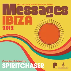 Papa Records &amp; Reel People Music Present Messages Ibiza 2012 (Compiled by Spiritchaser)