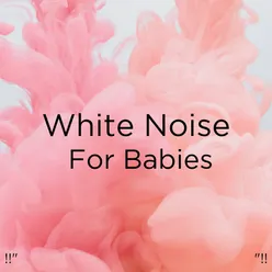 !!" White Noise For Babies  "!!