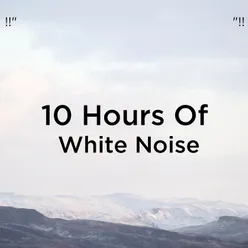 !!" 10 Hours Of White Noise "!!