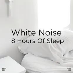 !!!" White Noise 8 Hours Of Sleep "!!!