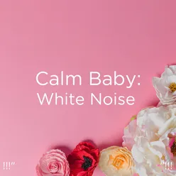 !!!" Calm Baby: White Noise "!!!