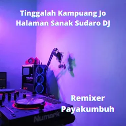Tinggalah Kampuang Jo Halaman Sanak Sudaro DJ
