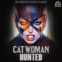 Catwoman Hunted - The Complete Fantasy Playlist