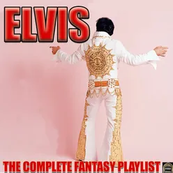 Elvis- The Complete Fantasy Playlist