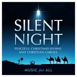 Silent Night : Peaceful Christmas Hymns and Christian Carols