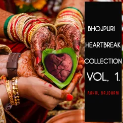 Bhojpuri Heartbreak Collection Vol, 1.