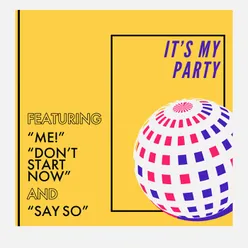 It's My Party - Featuring "Me!", "Don't Start Now", and "Say So"