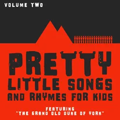 Pretty Little Songs and Rhymes for Kids - Featuring "The Grand Old Duke of York" (Vol. 2)