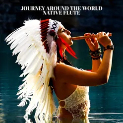 Journey Around the World (Relaxing Native Flute Music Collection)