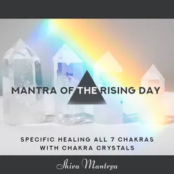 Mantra of the Rising Day (Specific Healing All 7 Chakras with Chakra Crystals)