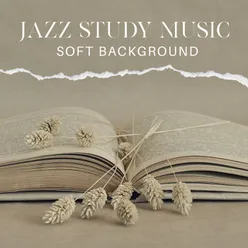 Jazz Study Music (Soft Background and Pleasant Mood for Focussing Technique)