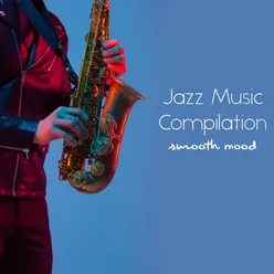 Jazz Music Compilation (Smooth Mood and Relaxing Time with Wine)