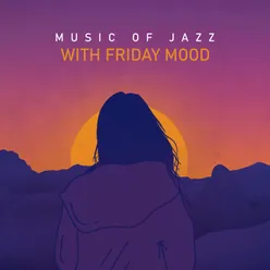 Music of Jazz with Friday Mood (Soft Music for Coffee Shop (Blissful Moment of Pleasure))