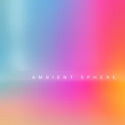 Ambient Sphere (Relaxing Chillout Sounds, Calm Synth, Open Horizons, Ambient Vibe)