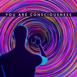 You Are Consciousness (Conscious Meditation with Calm Sounds, Find Out Who You Are, Relaxation Music for Peaceful Heart)