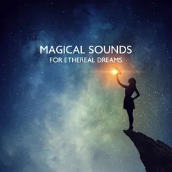 Magical Sounds for Ethereal Dreams (Meditation Music Before Bed to Have Ethereal Dreams, Soothe Your Heart with Peaceful Sounds at Night)