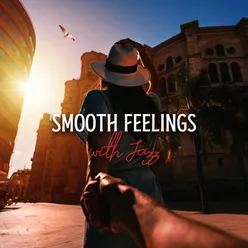 Smooth Feelings with Jazz (Summertime Vibes with Smooth Jazz Music, Better Your Mood with Calm Instrumental Music for Sunny Days)