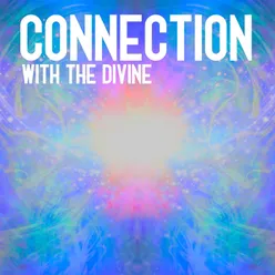 Connection with the Divine (Deep Meditation Music to Feel Better Connection with Divine Energy, Access Your Divine Self Through Soulful Songs)