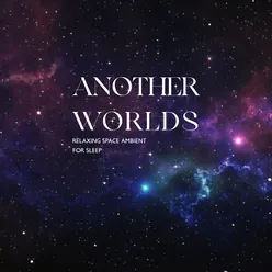 Another Worlds (Relaxing Space Ambient for Sleep)