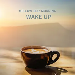 Mellow Jazz Morning (Wake Up in the Beautiful Day, Coffee Time with Rays of the Sun)