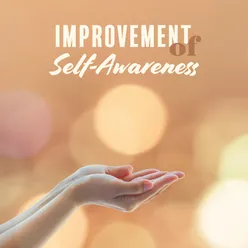 Improvement of Self-Awareness (Improve Your Self-Awareness Through Music, Embody Your Spiritual Path and Journey, Meditation for Your True Self)