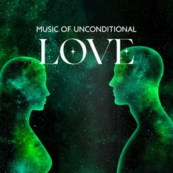 Music of Unconditional Love (Show Your Love to Yourself and Others, Meditation on Deep Love and Connection, Spiritual Songs for Meditation)