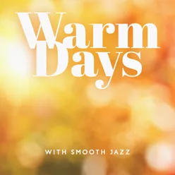 Warm Days with Smooth Jazz (Instrumental Jazz Songs for Cool Mood, Summer Time with Jazz, Enjoy Your Day and Have Some Fun)