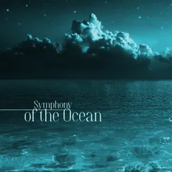 Symphony of the Ocean (Calming Sounds of Nature for Meditation, Sleep and Relaxation, Soothing Ocean Waves)