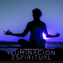 El Camino hacia la Iluminación Espiritual (Música para la Meditación y la Contemplación Profunda, Encontrar la Paz Interior)