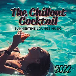 The Chillout Cocktail (Summertime Lounge Music 2022)