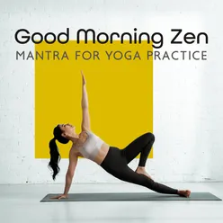 Good Morning Zen (Mantra for Yoga Practice, Soothing Experience, Reiki Rejuvenation with Power Yoga Music)