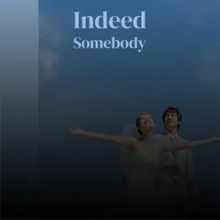 Indeed Somebody