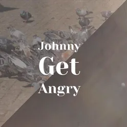 Johnny Get Angry