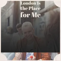 London Is the Place for Me