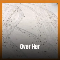 Over Her