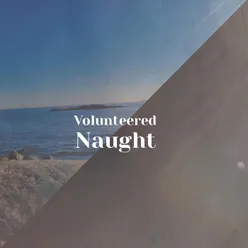 Volunteered Naught