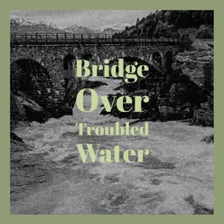 Bridge Over Troubled Water