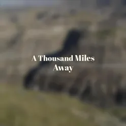 A Thousand Miles Away