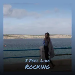 I Feel Like Rocking